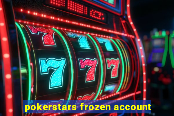 pokerstars frozen account