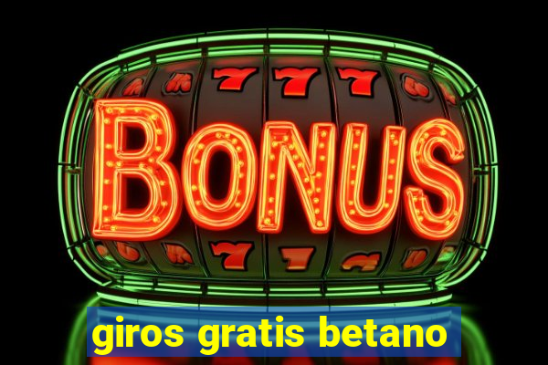 giros gratis betano