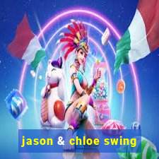 jason & chloe swing