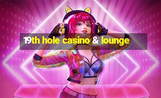 19th hole casino & lounge