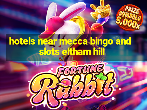 hotels near mecca bingo and slots eltham hill