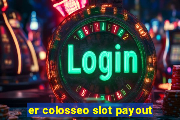 er colosseo slot payout