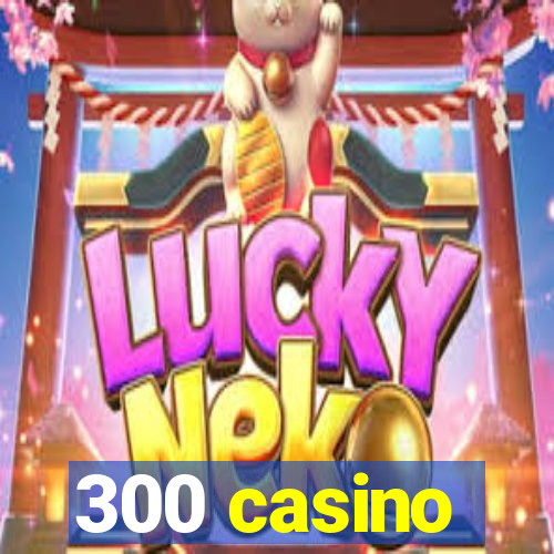 300 casino