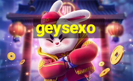 geysexo