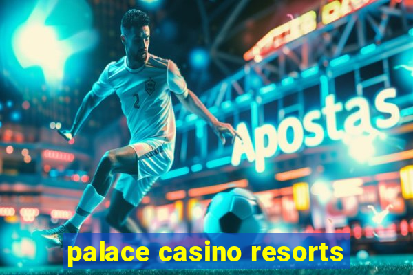 palace casino resorts