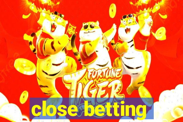 close betting