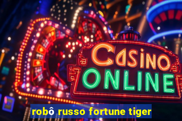 robô russo fortune tiger