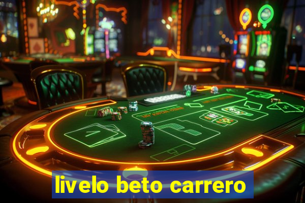 livelo beto carrero