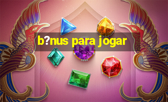 b?nus para jogar