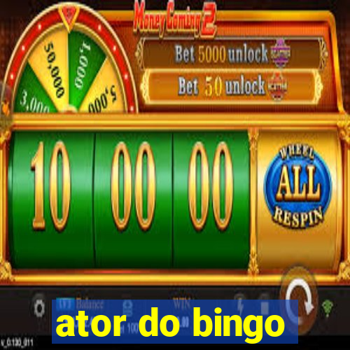 ator do bingo