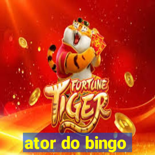 ator do bingo