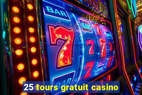 25 tours gratuit casino