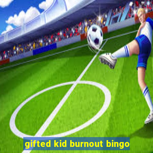 gifted kid burnout bingo