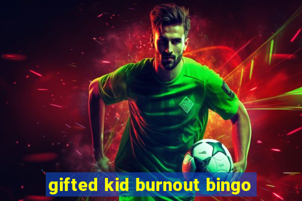 gifted kid burnout bingo