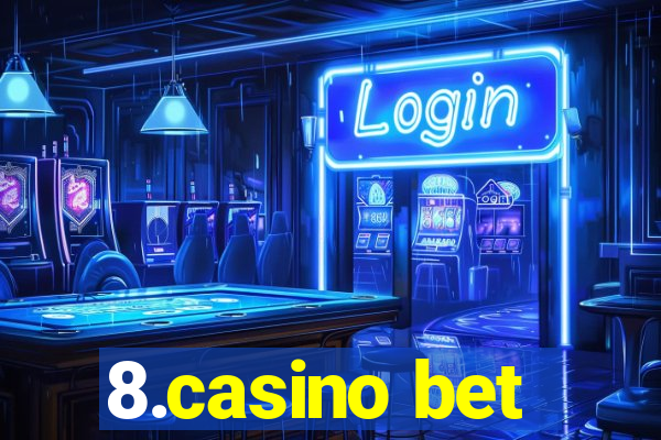 8.casino bet