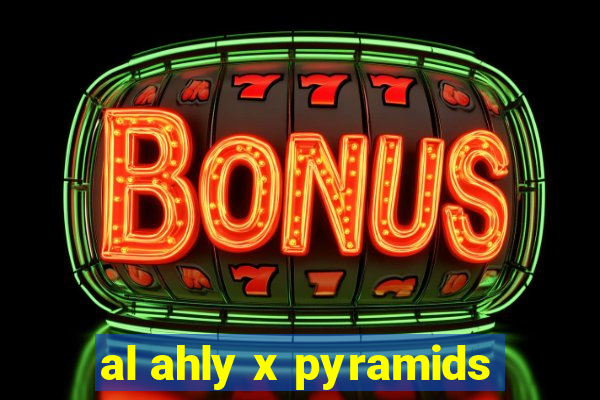 al ahly x pyramids