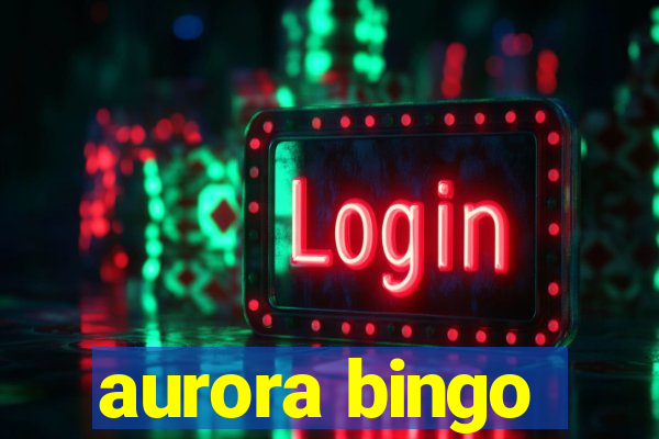 aurora bingo