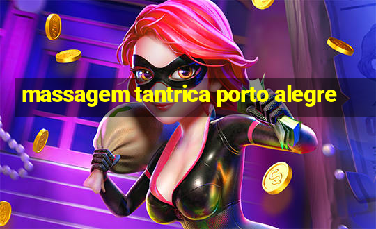 massagem tantrica porto alegre