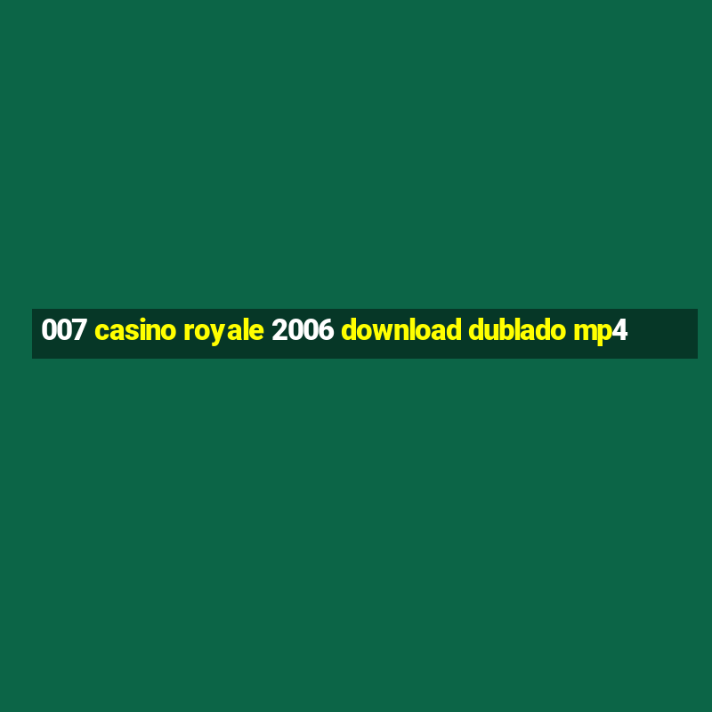 007 casino royale 2006 download dublado mp4