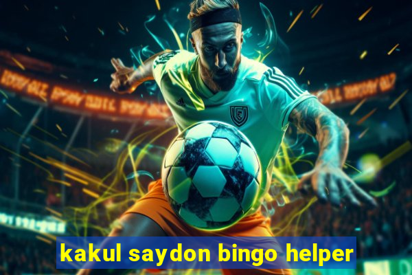 kakul saydon bingo helper