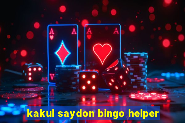 kakul saydon bingo helper