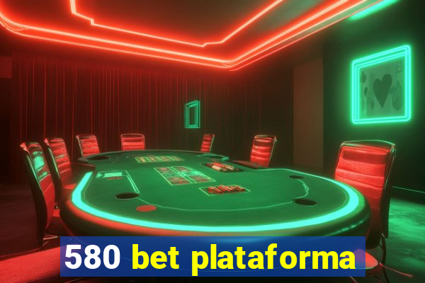 580 bet plataforma