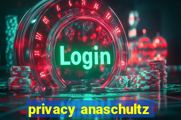 privacy anaschultz