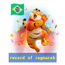 record of ragnarok 3 temporada onde assistir