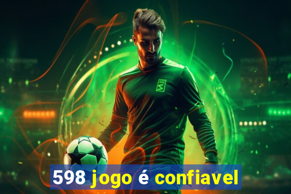 598 jogo é confiavel