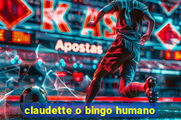 claudette o bingo humano