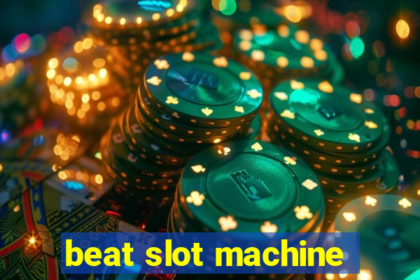 beat slot machine