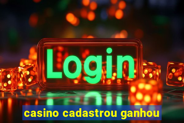 casino cadastrou ganhou