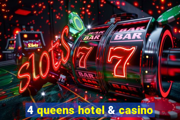 4 queens hotel & casino