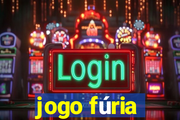 jogo fúria