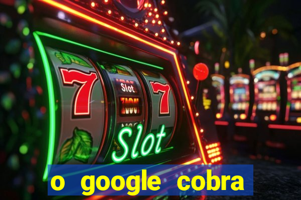 o google cobra taxa de saque de jogos