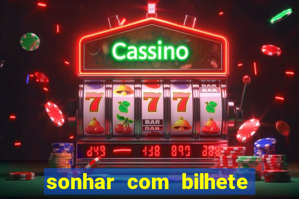 sonhar com bilhete de loteria