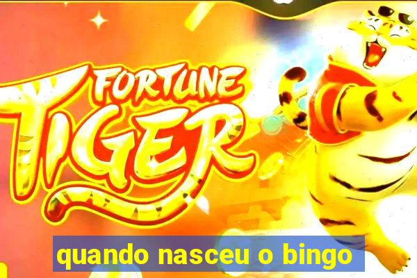 quando nasceu o bingo