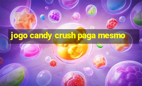 jogo candy crush paga mesmo