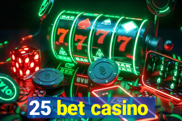 25 bet casino