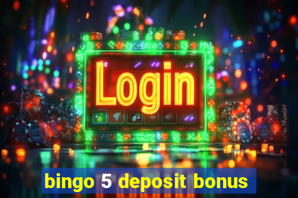 bingo 5 deposit bonus