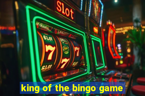 king of the bingo game