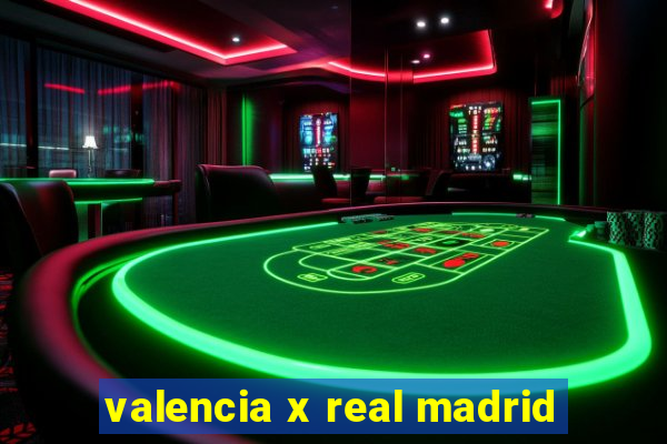 valencia x real madrid