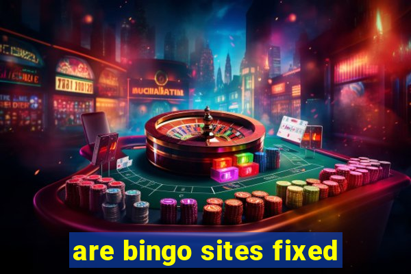 are bingo sites fixed