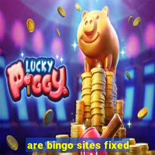 are bingo sites fixed