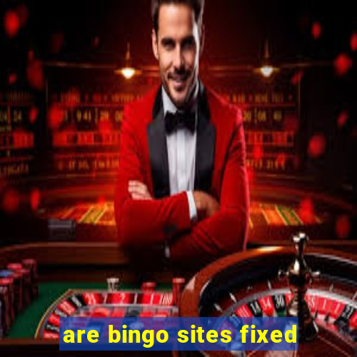 are bingo sites fixed