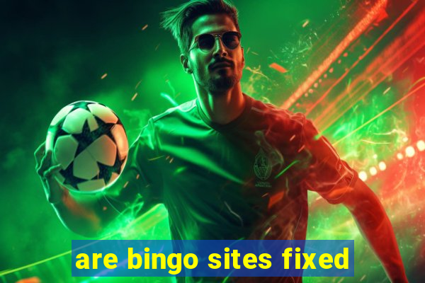 are bingo sites fixed