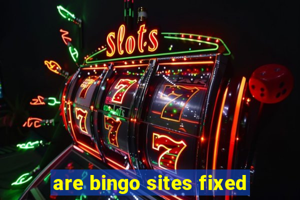 are bingo sites fixed