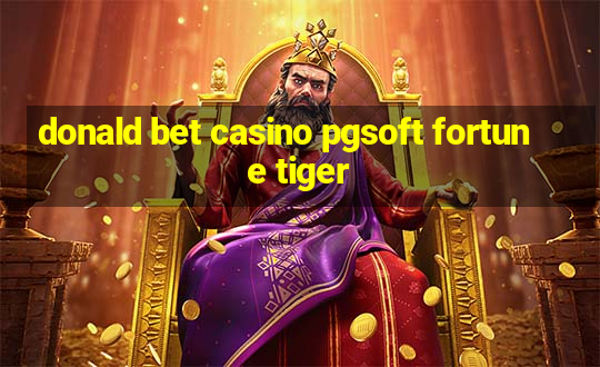 donald bet casino pgsoft fortune tiger