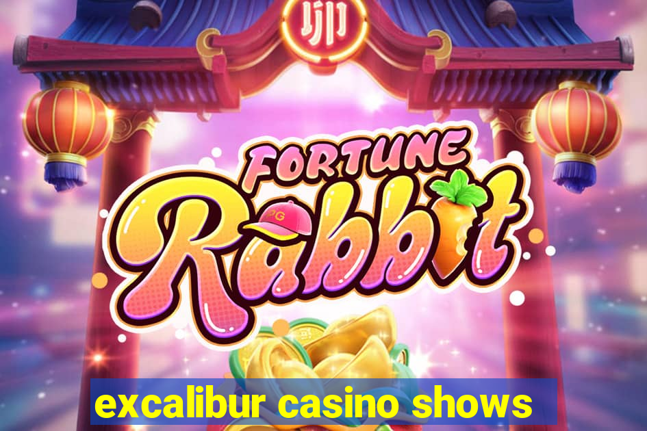 excalibur casino shows