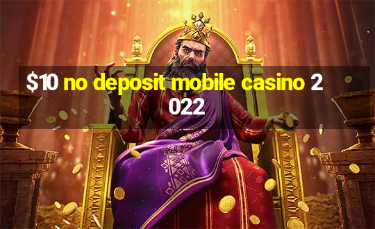 $10 no deposit mobile casino 2022